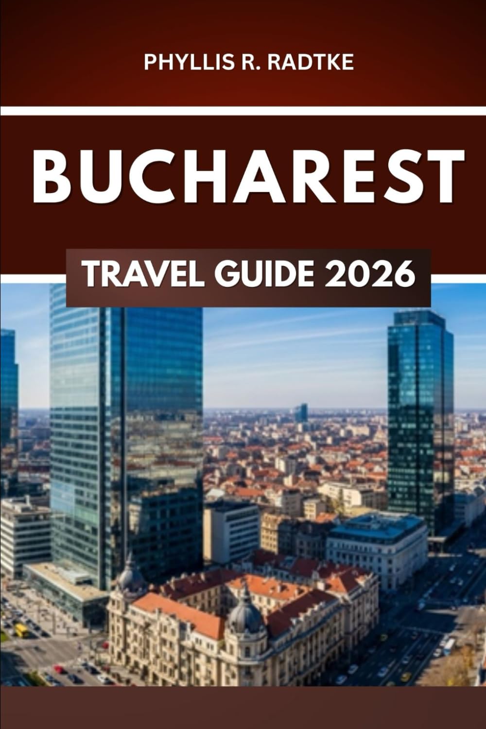 BUCHAREST TRAVELGUIDE 2026: Where History, Culture, and Adventure Collide"