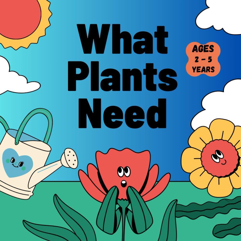 What Plants Need Ages 2-5 Years: Discover the wonders of nature Perfect for sparking curiosity about plants Size 8.5x8.5