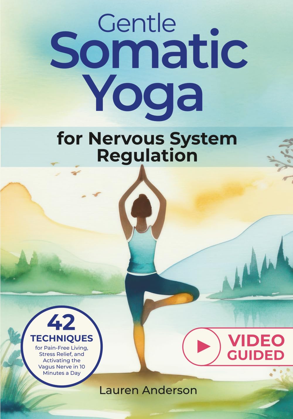 Gentle Somatic Yoga for Nervous System Regulation: 42 Techniques for Pain-Free Living, Stress Relief, and Activating the Vagus Nerve in 10 Minutes a ... for Stress Reduction and Mental Wellbeing)