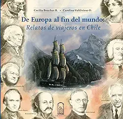 De Europa al fin del mundo: Relatos de viajeros en Chile (Spanish Edition)