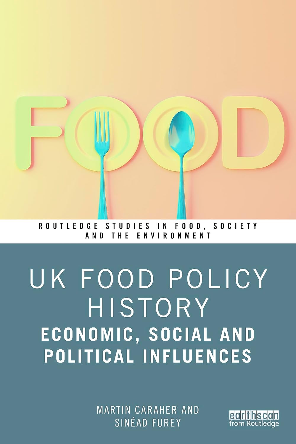 UK Food Policy History: Economic, Social and Political Influences (Routledge Studies in Food, Society and the Environment)