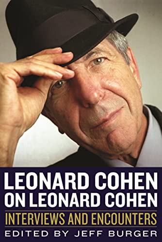 Leonard Cohen on Leonard Cohen: Interviews and Encounters (Musicians in Their Own Words Book 5)