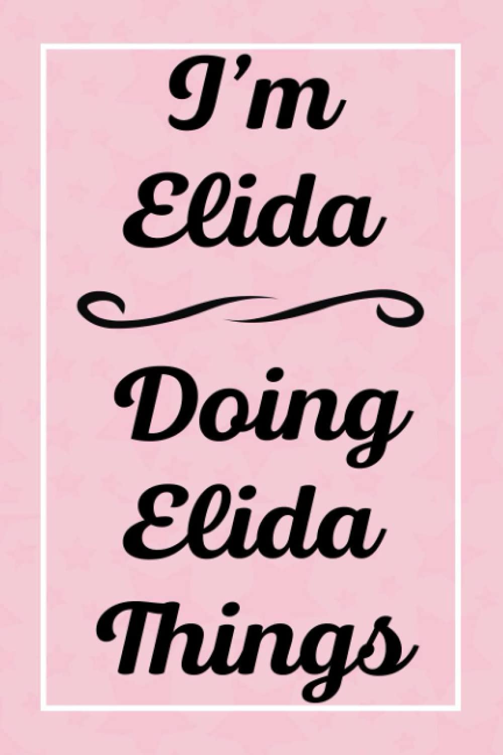 I'm Elida Doing Elida Things: Perfect for Sketching Drawing Noting and Writing, 120 Pages, 6x9