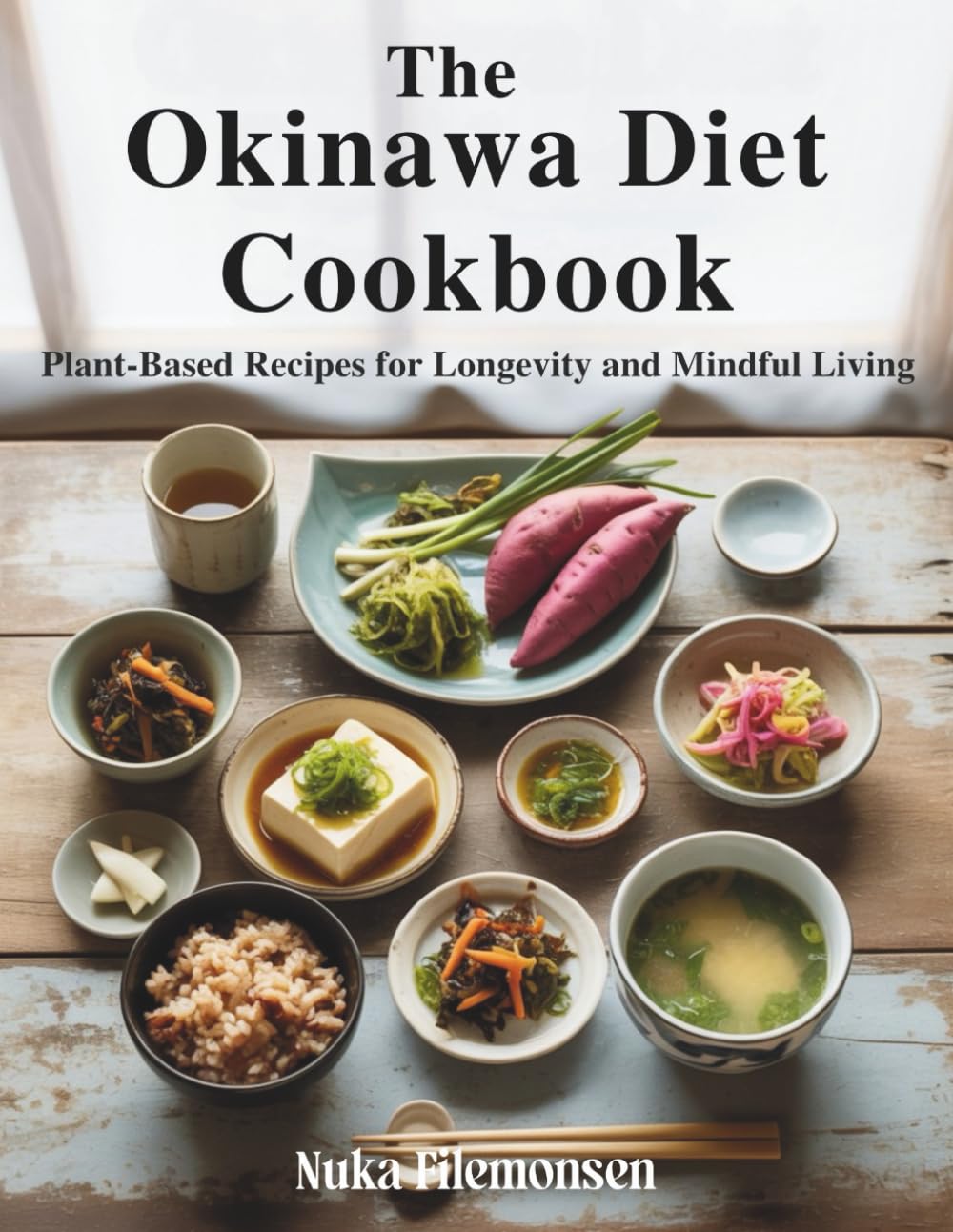 The Okinawa Diet Cookbook: Plant-Based Recipes for Longevity and Mindful Living