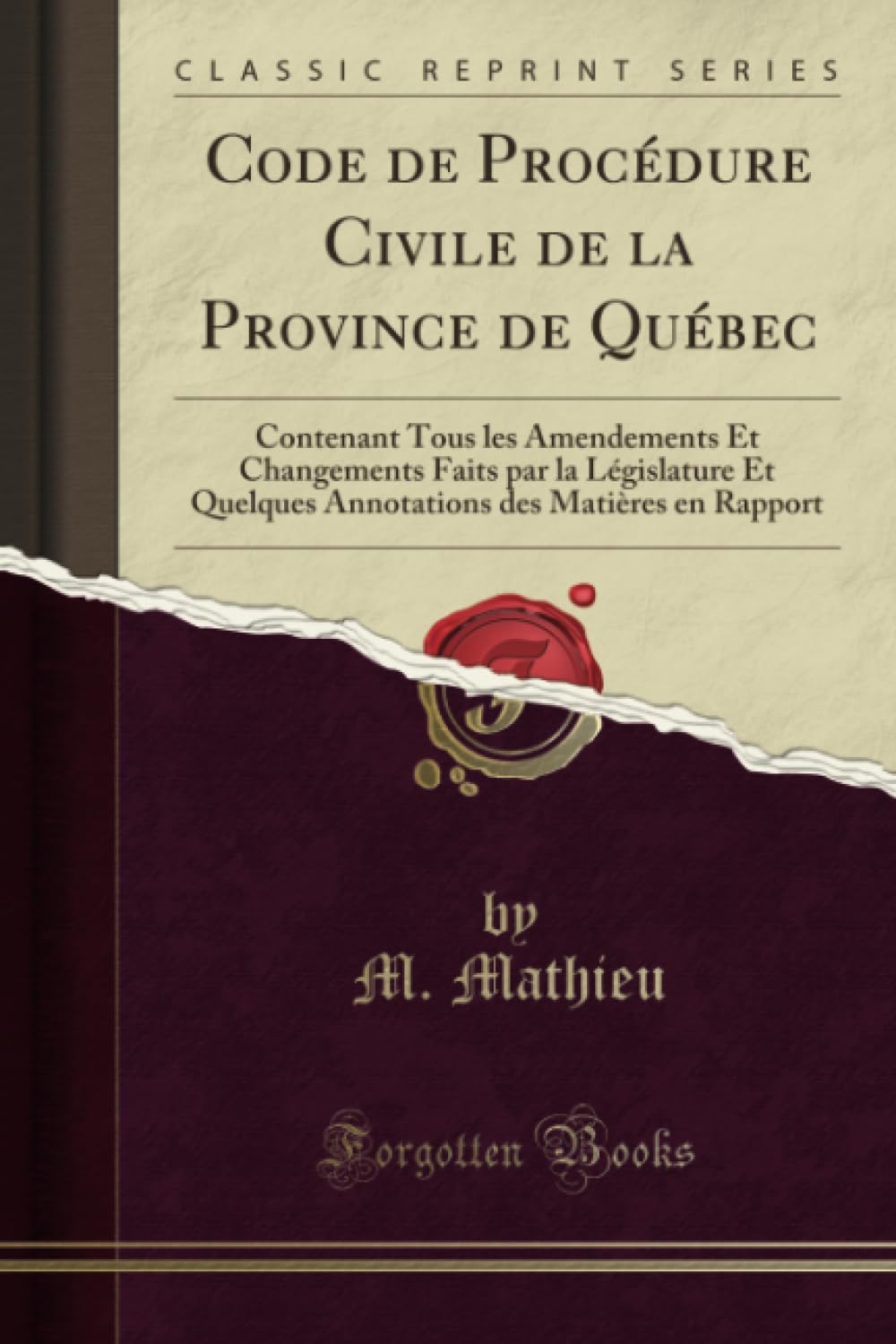 Code de Procédure Civile de la Province de Québec (Classic Reprint): Contenant Tous les Amendements Et Changements Faits par la Législature Et Quelques Annotations des Matières en Rapport