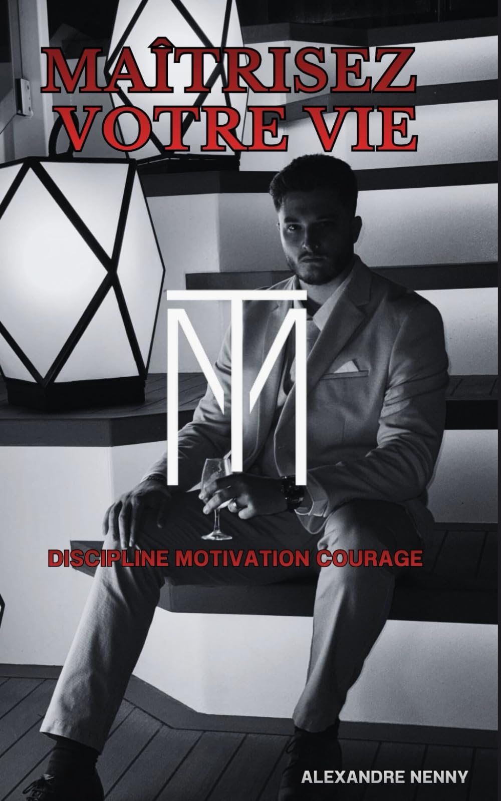 Maîtrisez votre vie: Discipline, Motivation, courage