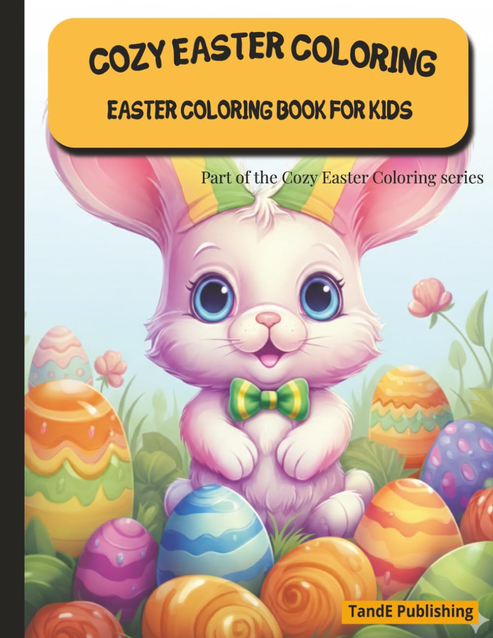 Cozy Easter Coloring: A Cute Easter Coloring Book for Kids