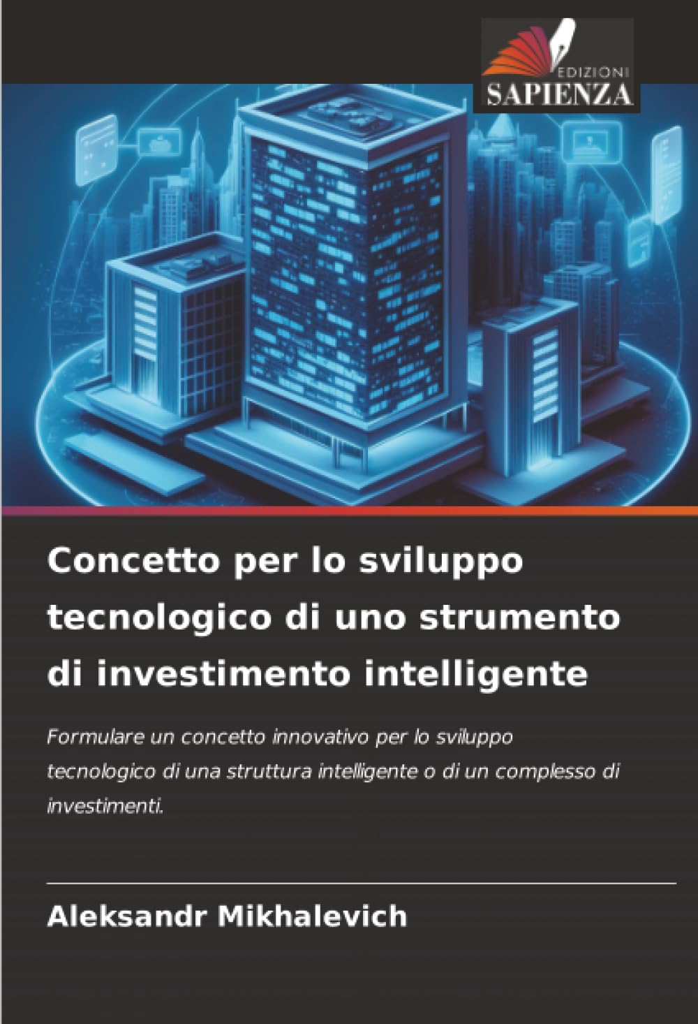 Concetto per lo sviluppo tecnologico di uno strumento di investimento intelligente: Formulare un concetto innovativo per lo sviluppo tecnologico di ... o di un complesso di investimenti.