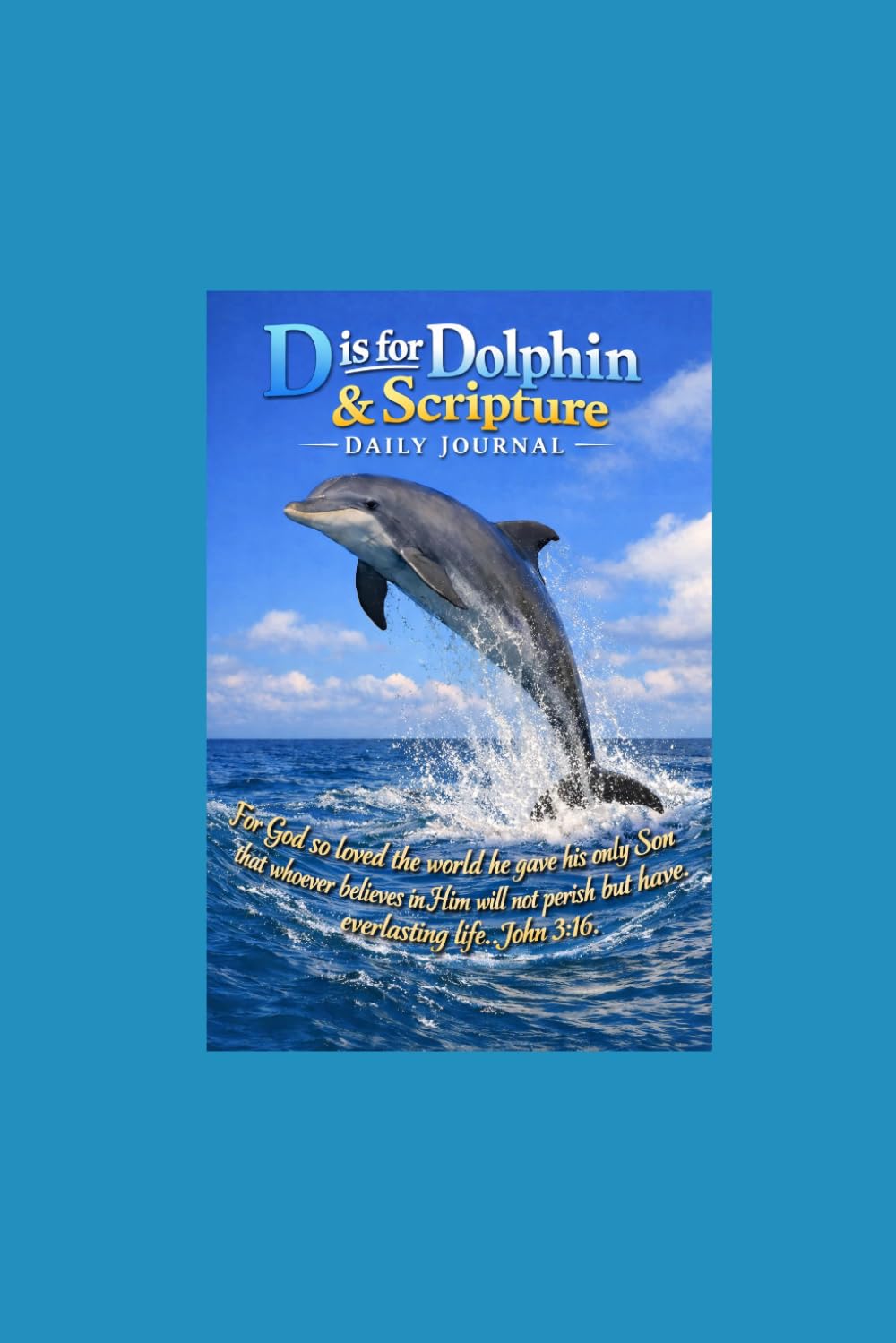 D is for Dolphin & Scripture Daily Journal