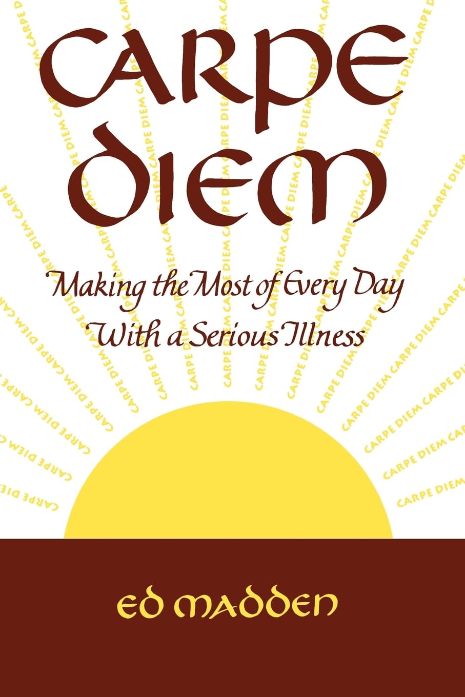 Carpe Diem: Enjoying Every Day with a Terminal Illness by MADDEN, F. New<-