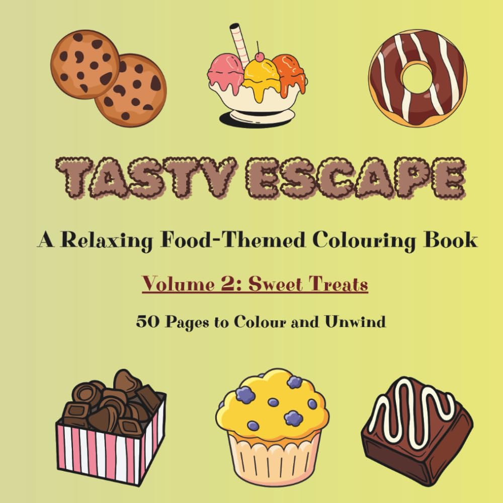 Tasty Escape: Volume 2 - Sweet Treats: A relaxing Food-Themed Colouring Book for Adults, 50 pages of Sweet desserts to Colour and Unwind.