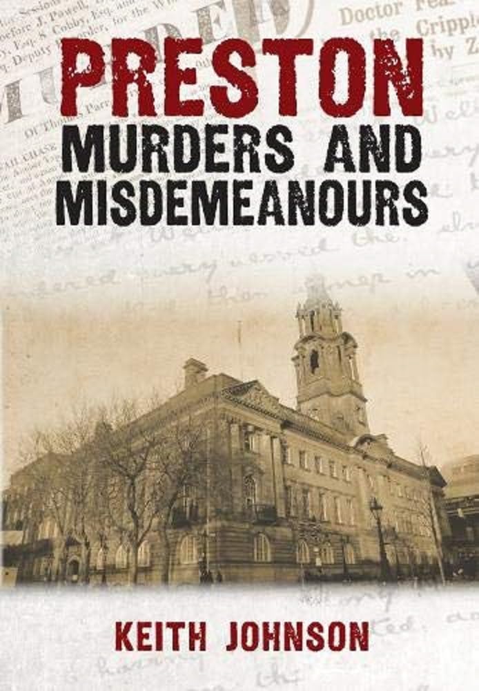 Preston Murders and Misdemeanours by Keith Johnson - 9781445696621