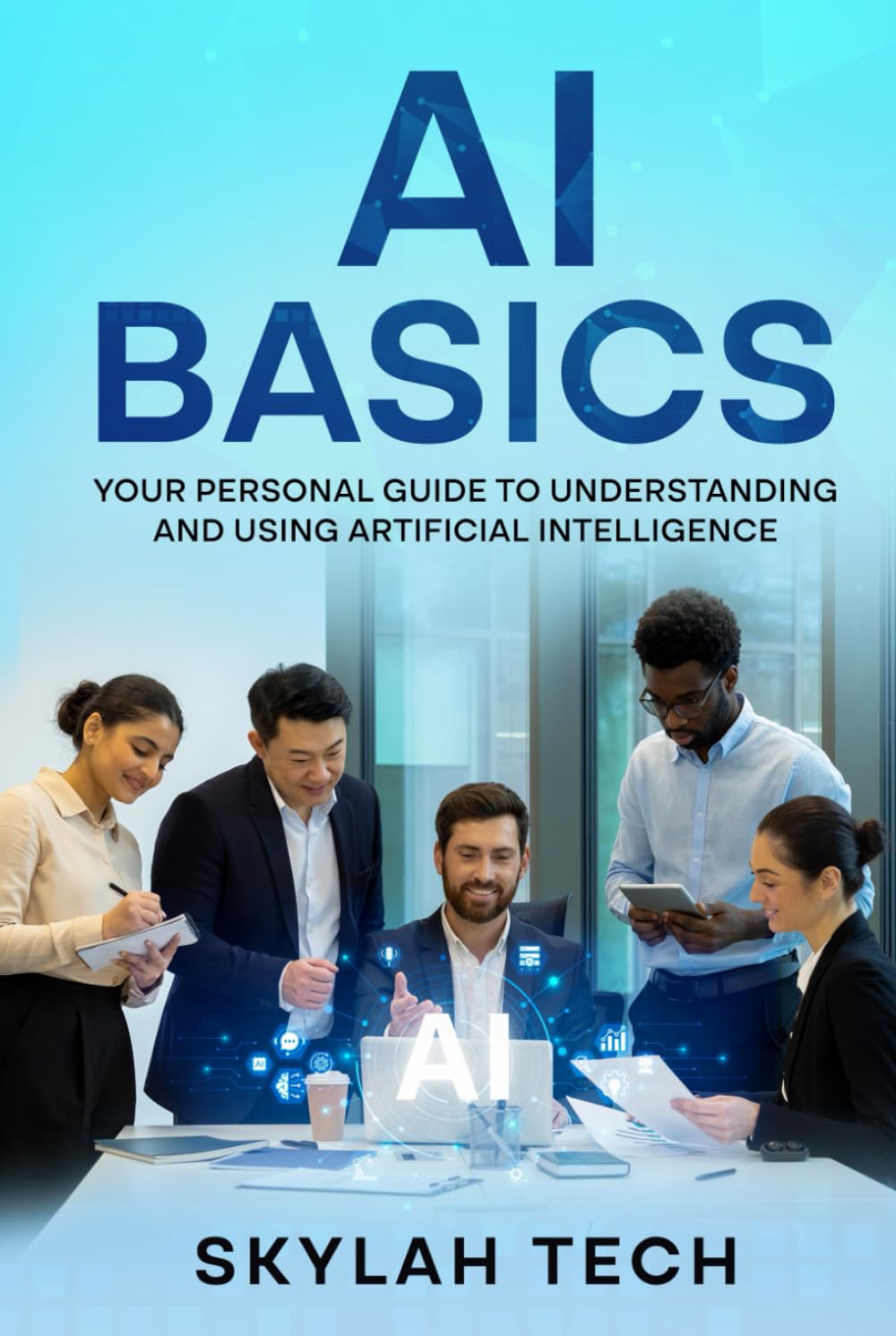 AI Basics: Your Personal Guide To Understanding And Using Artificial Intelligence