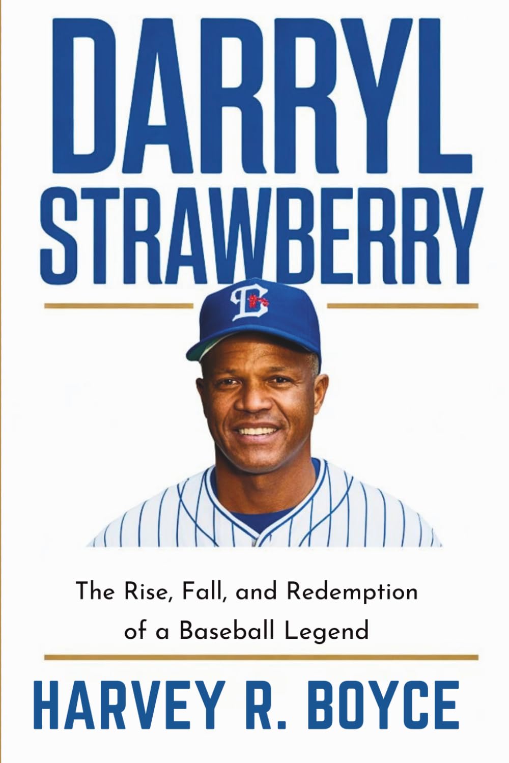 DARRYL STRAWBERRY: The Rise, Fall, and Redemption of a Baseball Legend