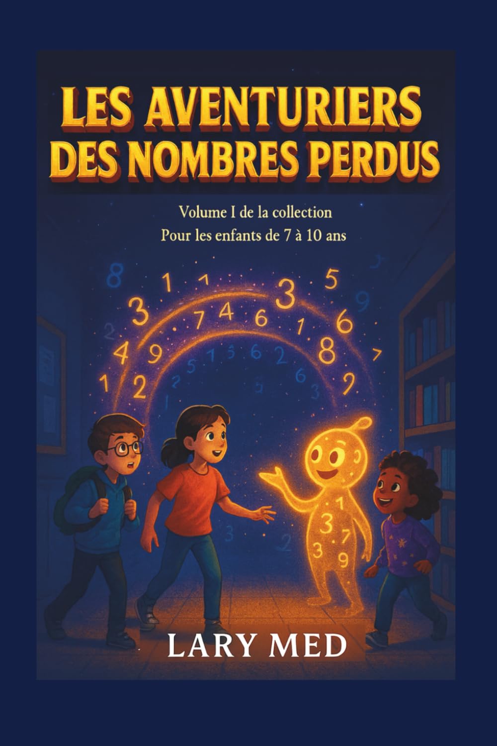 LES AVENTURIERS DES NOMBRES PERDUS: Une quête fantastique au royaume des mathématiques (Collection « Réconcilier les élèves avec les Mathématiques »)