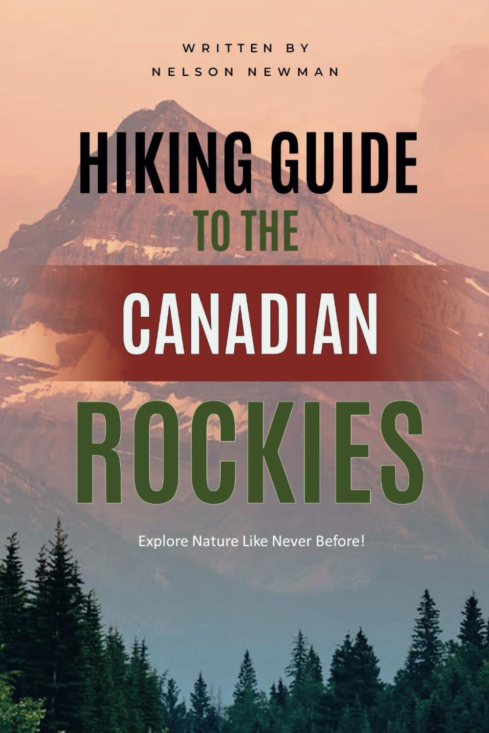 Hiking Guide To The Canadian Rockies: Hit the Trails with Confidence (Top Hiking Destinations and Trails)