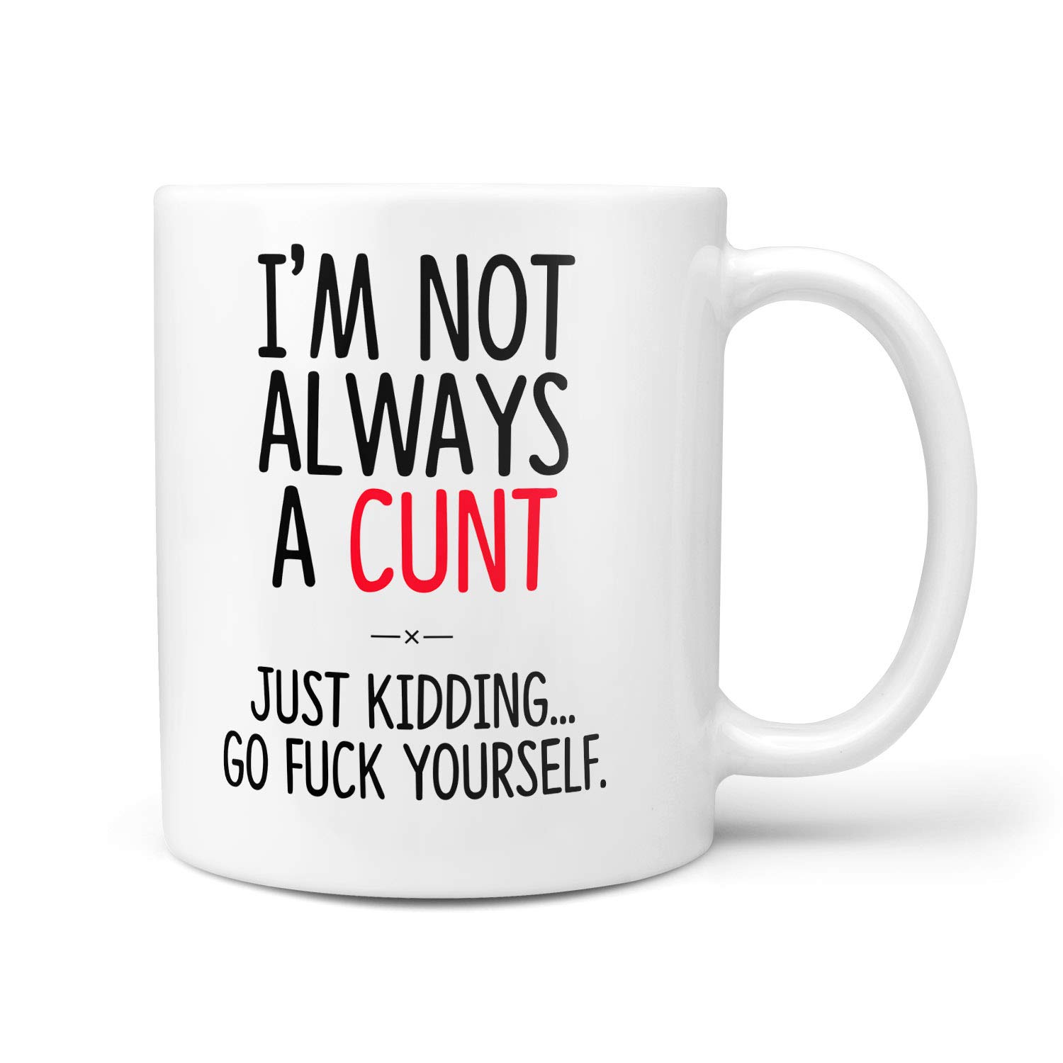 TeHe Gifts Funny Cunt Gift Mug for Him Her Office Birthday Christmas Office Work I'm Not Always A C*nt Just Kidding Go F*ck Yourself