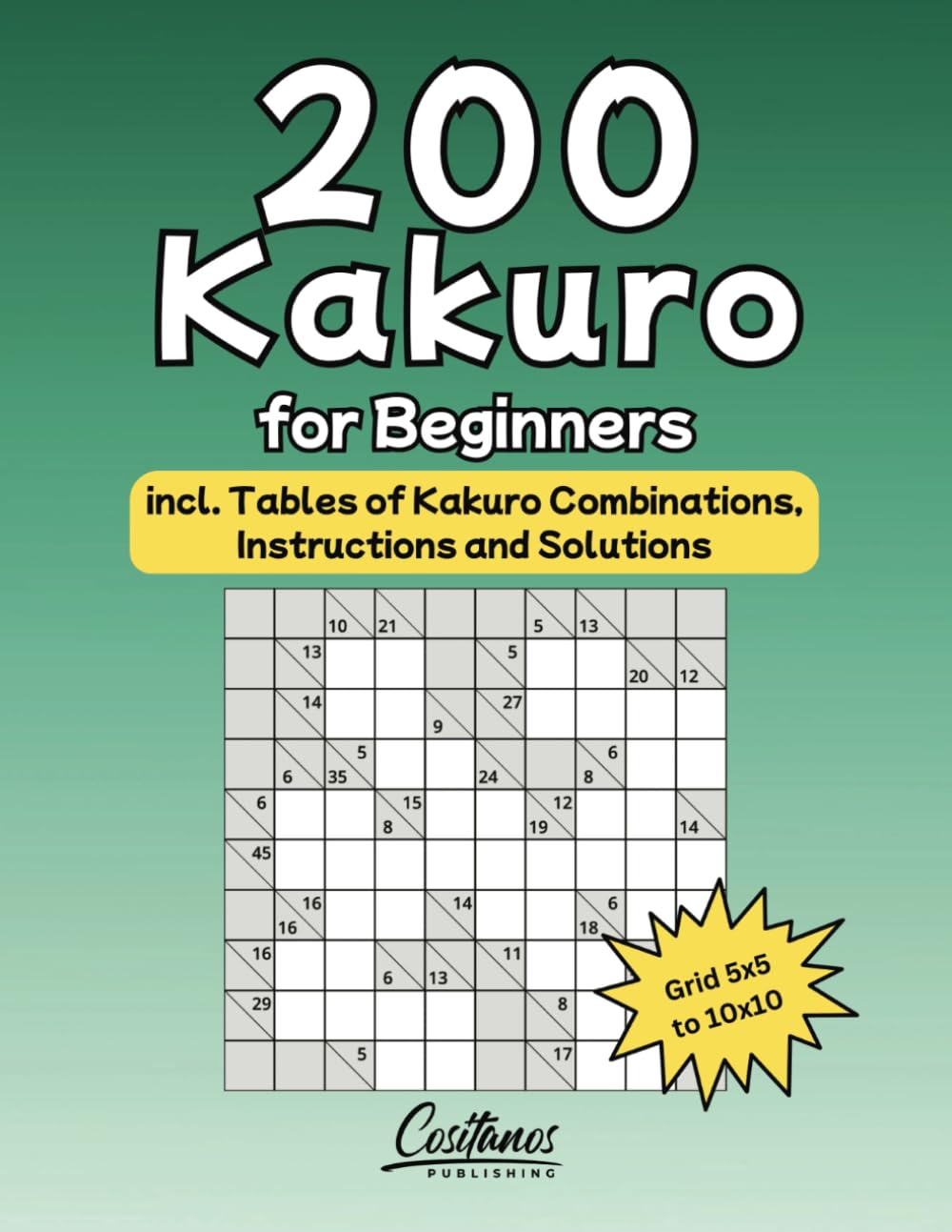 200 Kakuro for Beginners: incl. Tables of Kakuro Combinations, Instructions and Solutions