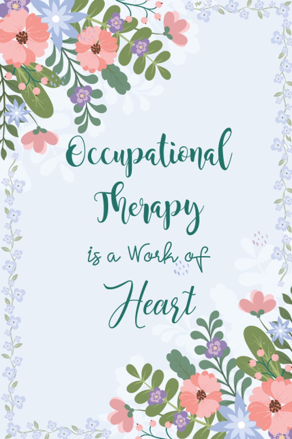 Occupational Therapy is a Work of Heart: OT Notebook | Occupational Therapist Gifts | Occupational Therapy Notebook | Occupational Therapy Gifts (120 pages - 6x9 Inches)