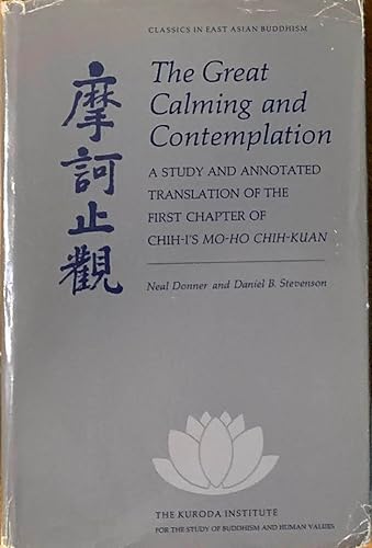 The Great Calming and Contemplation: A Study and Annotated Translation of the First Chapter of Chih-I's Mo-Ho Chih-Kuan (Classics in East Asian Budd)