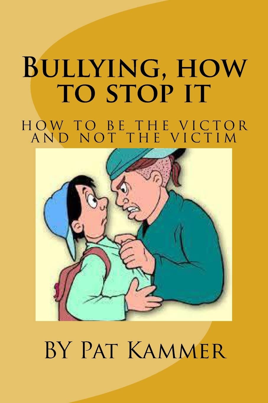 Bullying, how to stop it: Be the Victor and not the Victim: Volume 1 (Book 2)
