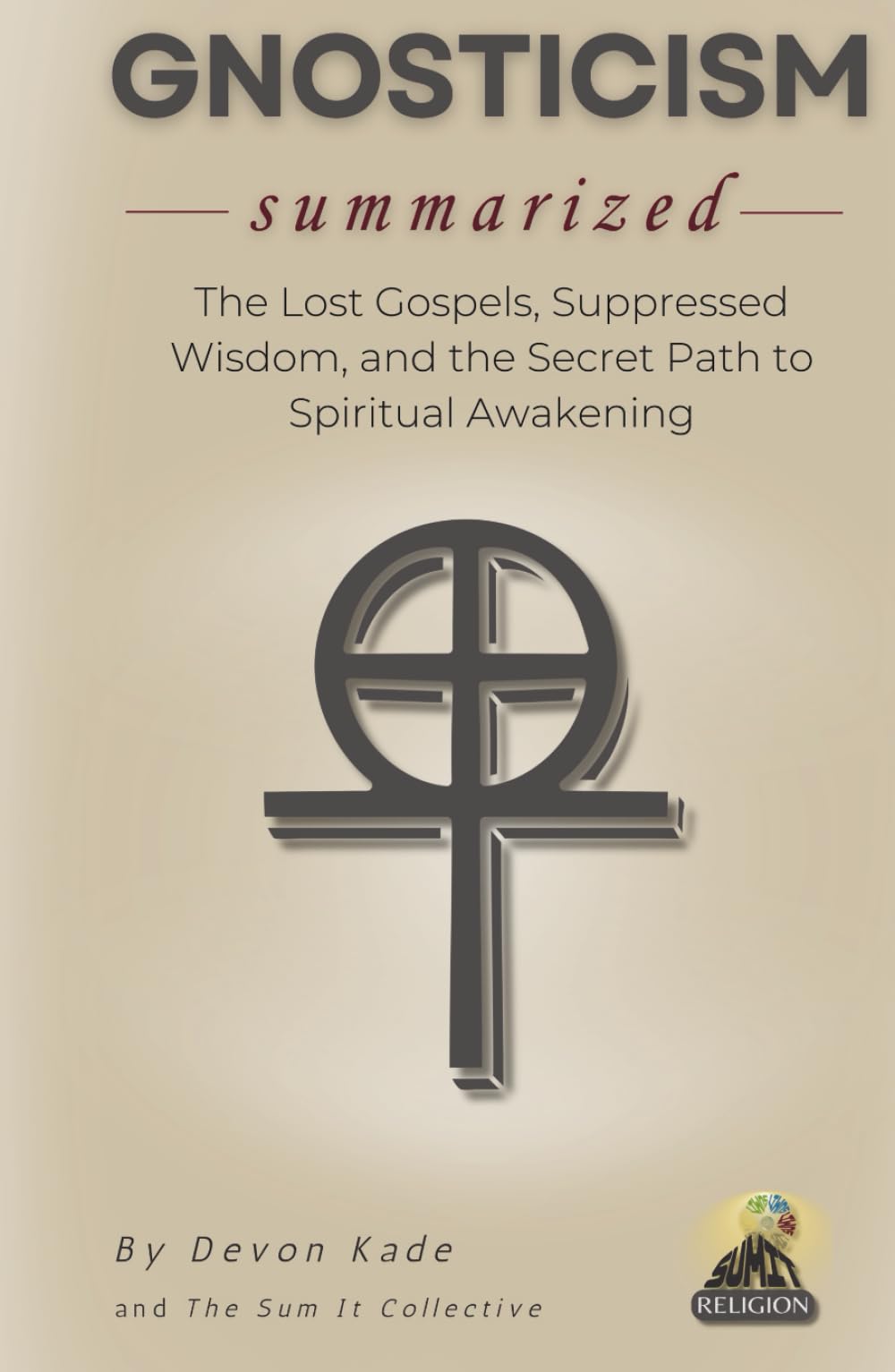 GNOSTICISM Summarized: The Lost Gospels, Suppressed Wisdom, and the Secret Path to Spiritual Awakening (Religion Summit Collection)