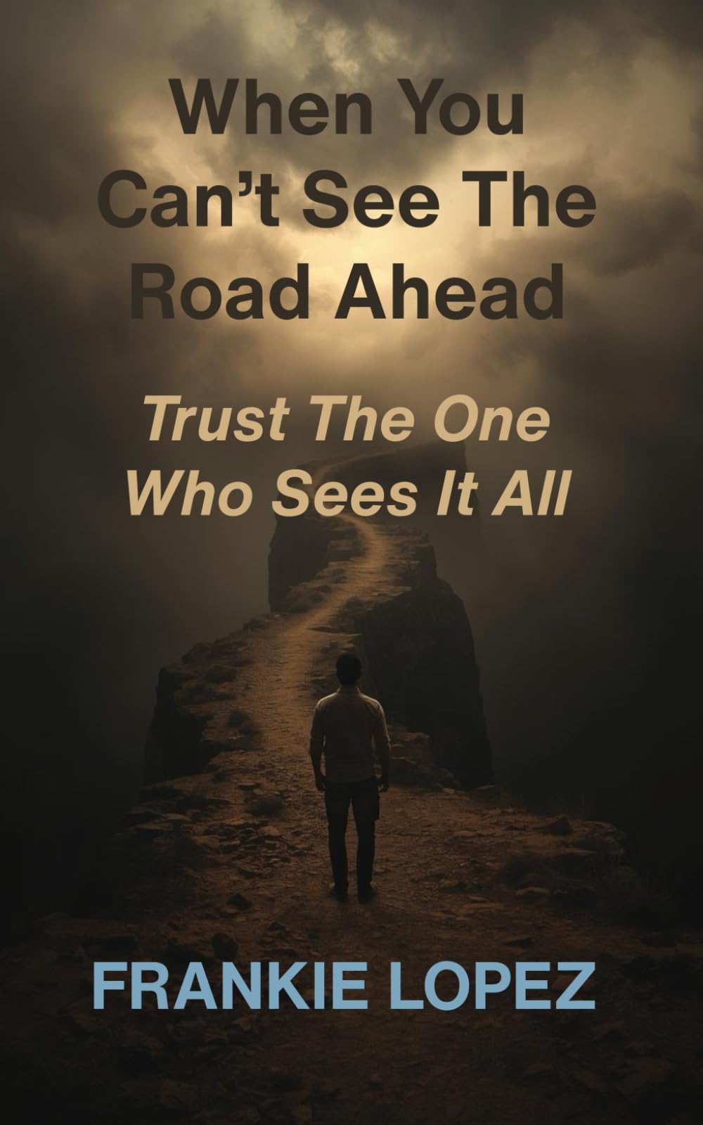 When You Can’t See the Road Ahead: Trust the One Who Sees It All