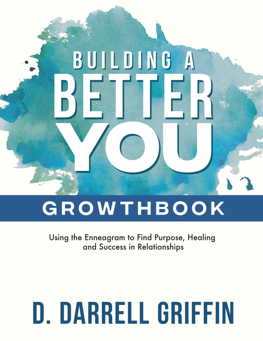 Building a Better You Growthbook: Using the Enneagram to Find Purpose, Healing and Success in Relationships [Workbook]