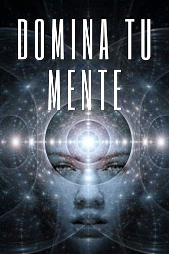 DOMINA TU MENTE: La mente como aliada (Spanish Edition)