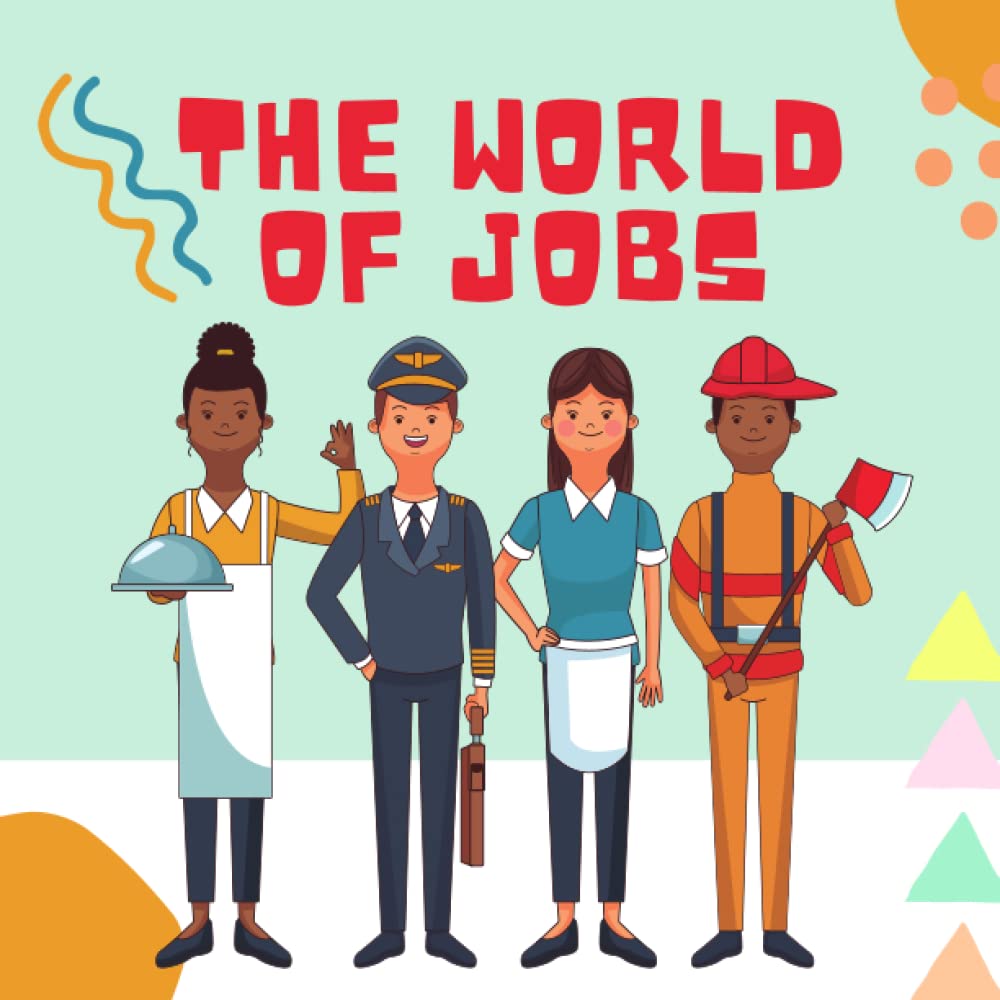 THE WORLD OF JOBS: A Colorful Tour of 20 Occupations