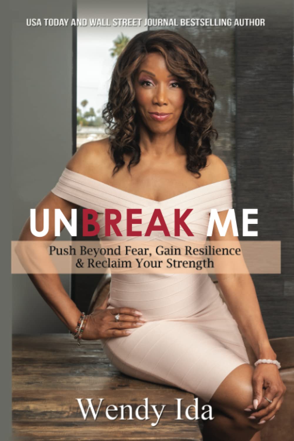 Unbreak Me: Push Beyond Fear, Gain Resilience, & Reclaim Your Strength