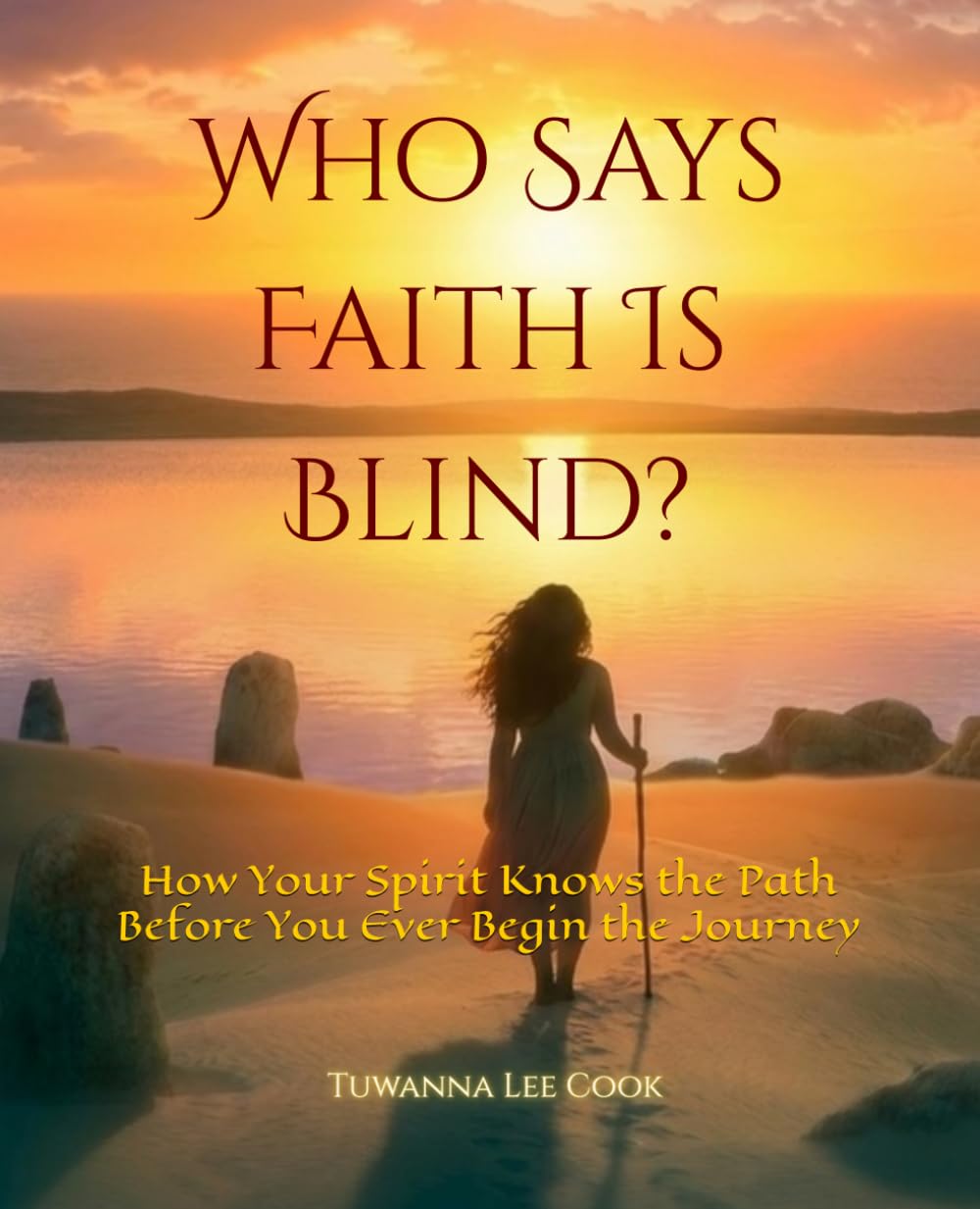 Who Says Faith Is Blind?: How Your Spirit Knows the Path Before You Ever Begin the Journey