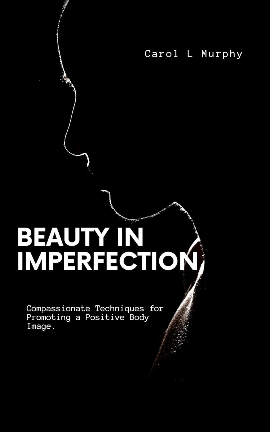BEAUTY IN IMPERFECTION Compassionate Techniques for