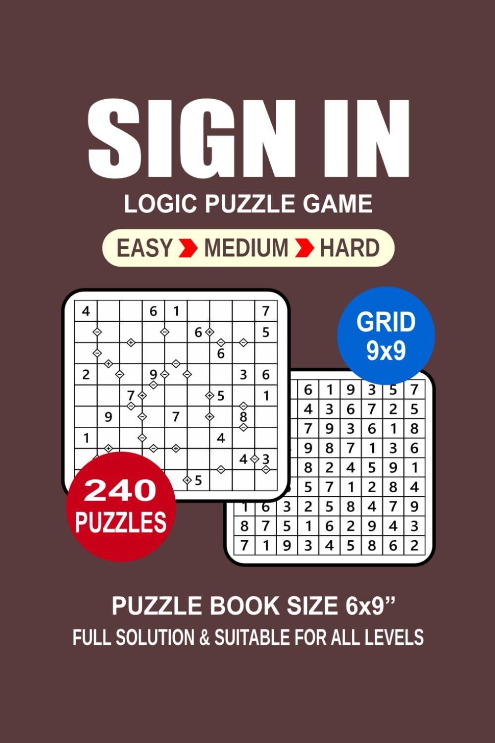 Sign In Puzzle Book For Adults: 240 Puzzles Sign In Great Logic Puzzle Game For Adults Seniors and Teens 3 Levels: Easy Medium and Hard Portable size 6x9 Inches.