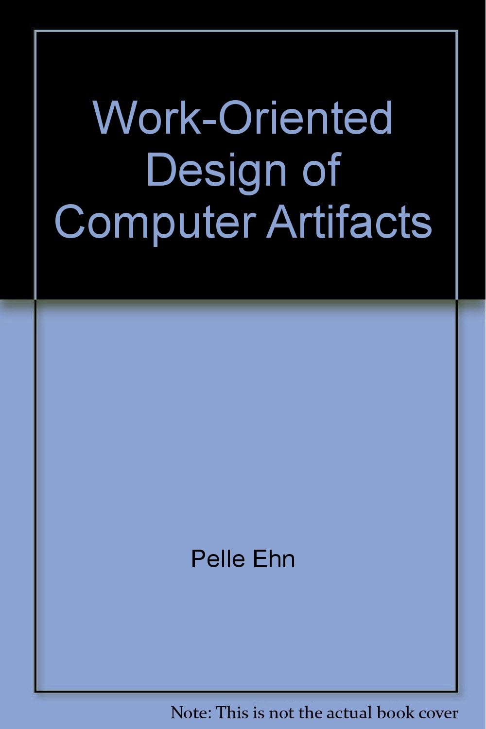 WorkOriented Design of Computer Artifacts Pelle Ehn 9789186158453