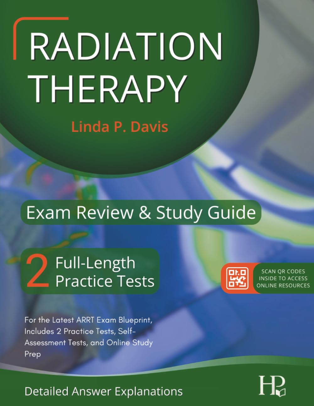 Radiation Therapy Exam Review And Study Guide: For the Latest ARRT Exam Blueprint, Includes 2 Practice Tests, Self-Assessment Tests, and Online Study Prep (Detailed Answer Explanations)