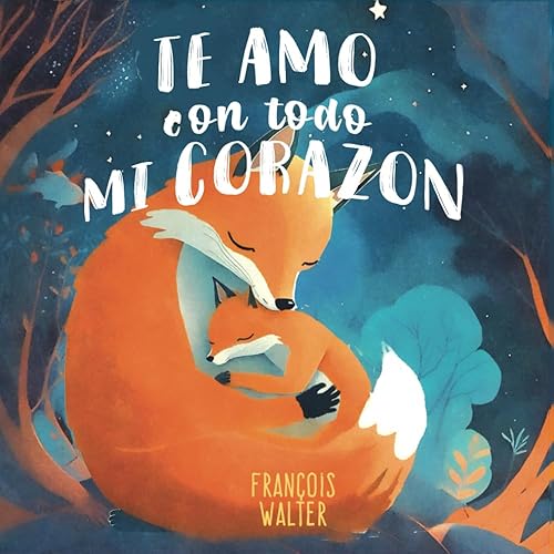 Te amo con todo mi corazon: Un libro infantil sobre el amor de una madre por su bebé, para fomentar la confianza en uno mismo, el vínculo entre ... antes de dormir para niños de 1 a 4 años