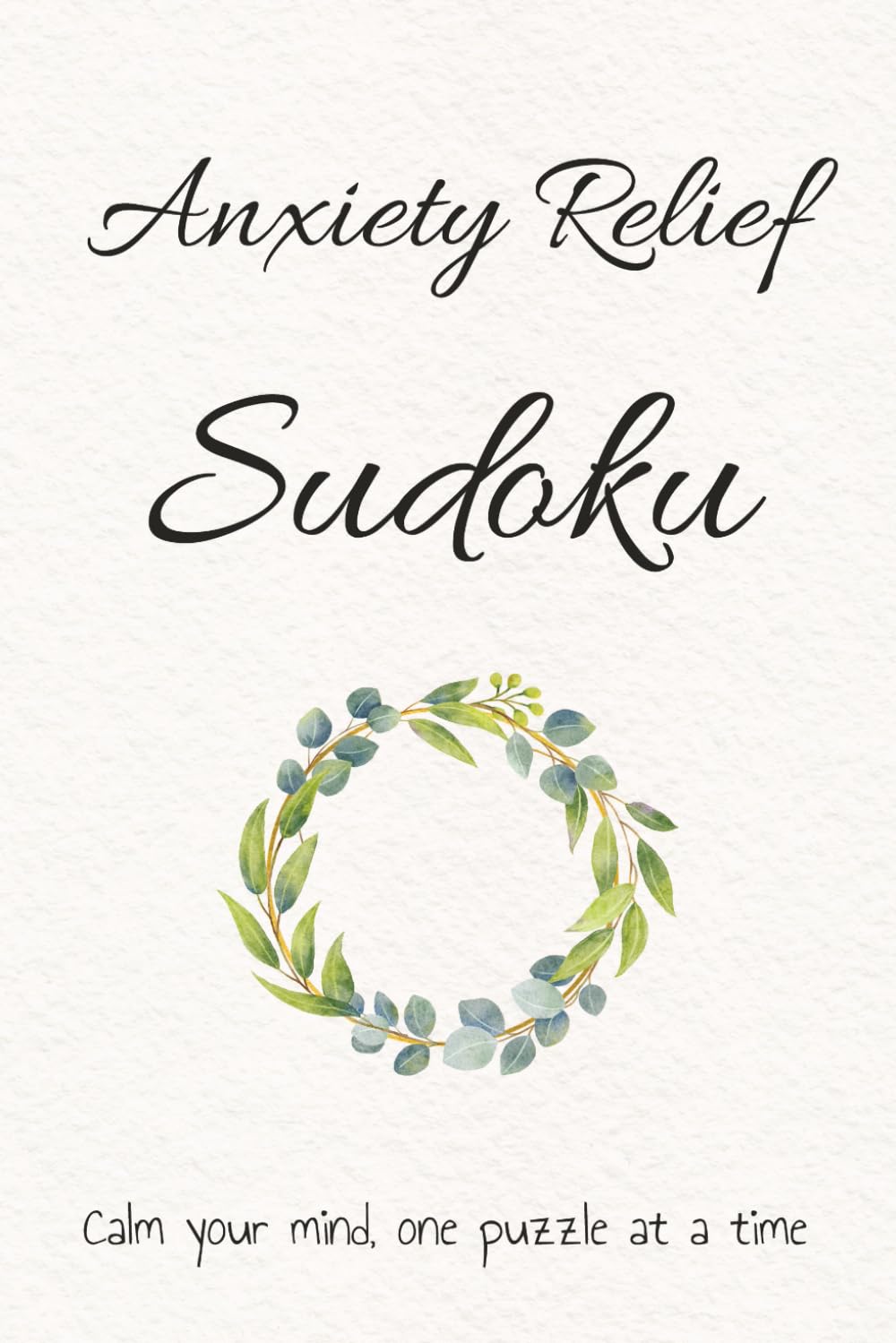 Anxiety Relief Sudoku: Sudoku puzzle for anxiety relief | Help quiet anxious thoughts and calm your mind | 6 x 9 inches, 110 pages | 50+ puzzles | Solutions included