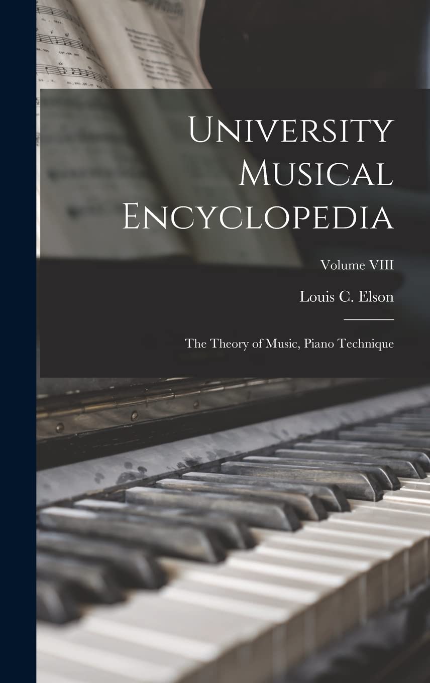 University Musical Encyclopedia: The Theory of Music, Piano Technique; Volume VIII