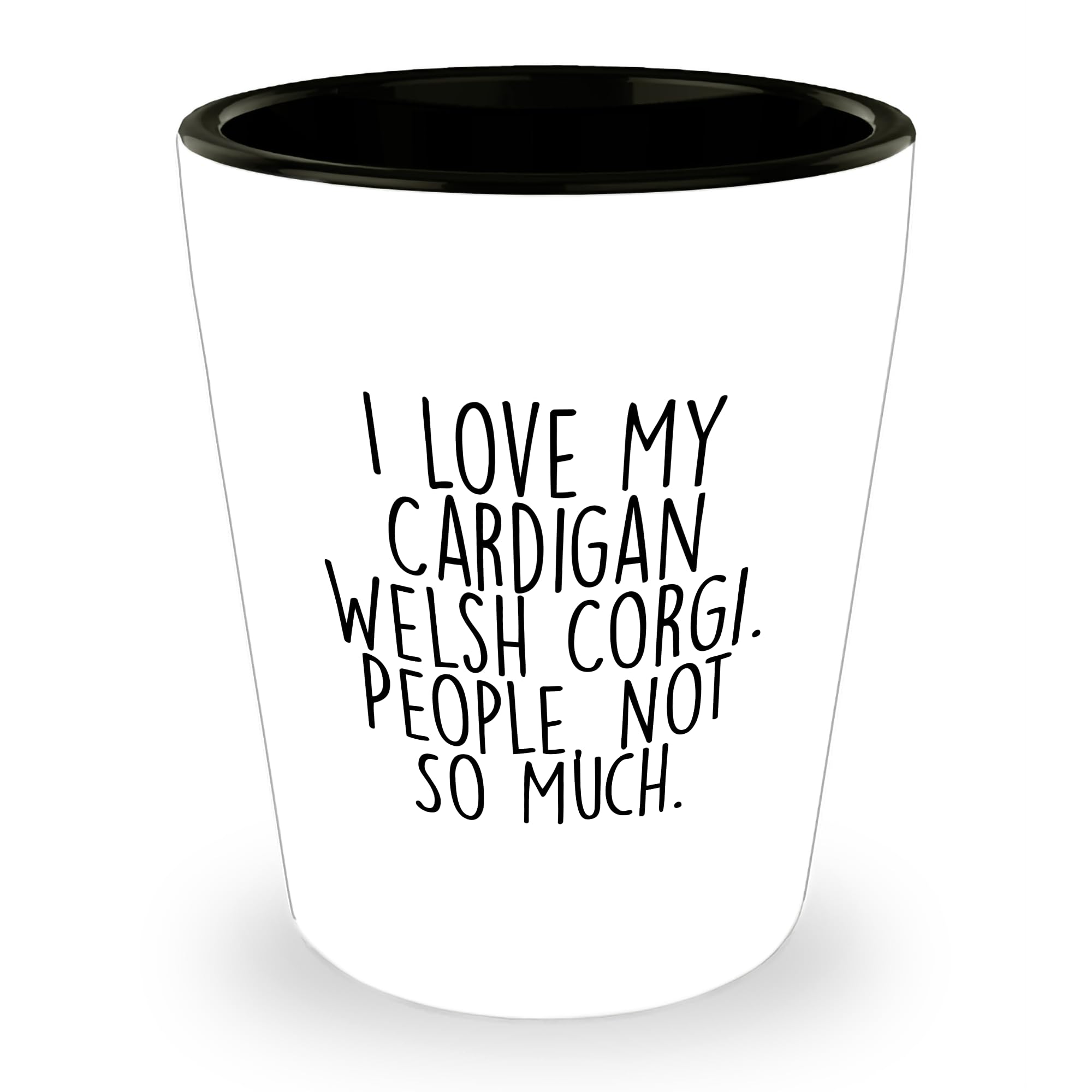 Cardigan Welsh Corgi Dog Lovers Gift, Birthday Shot Glass, 'I Love My Cardigan Welsh Corgi. People, Not So Much.', White Ceramic, 1.5oz