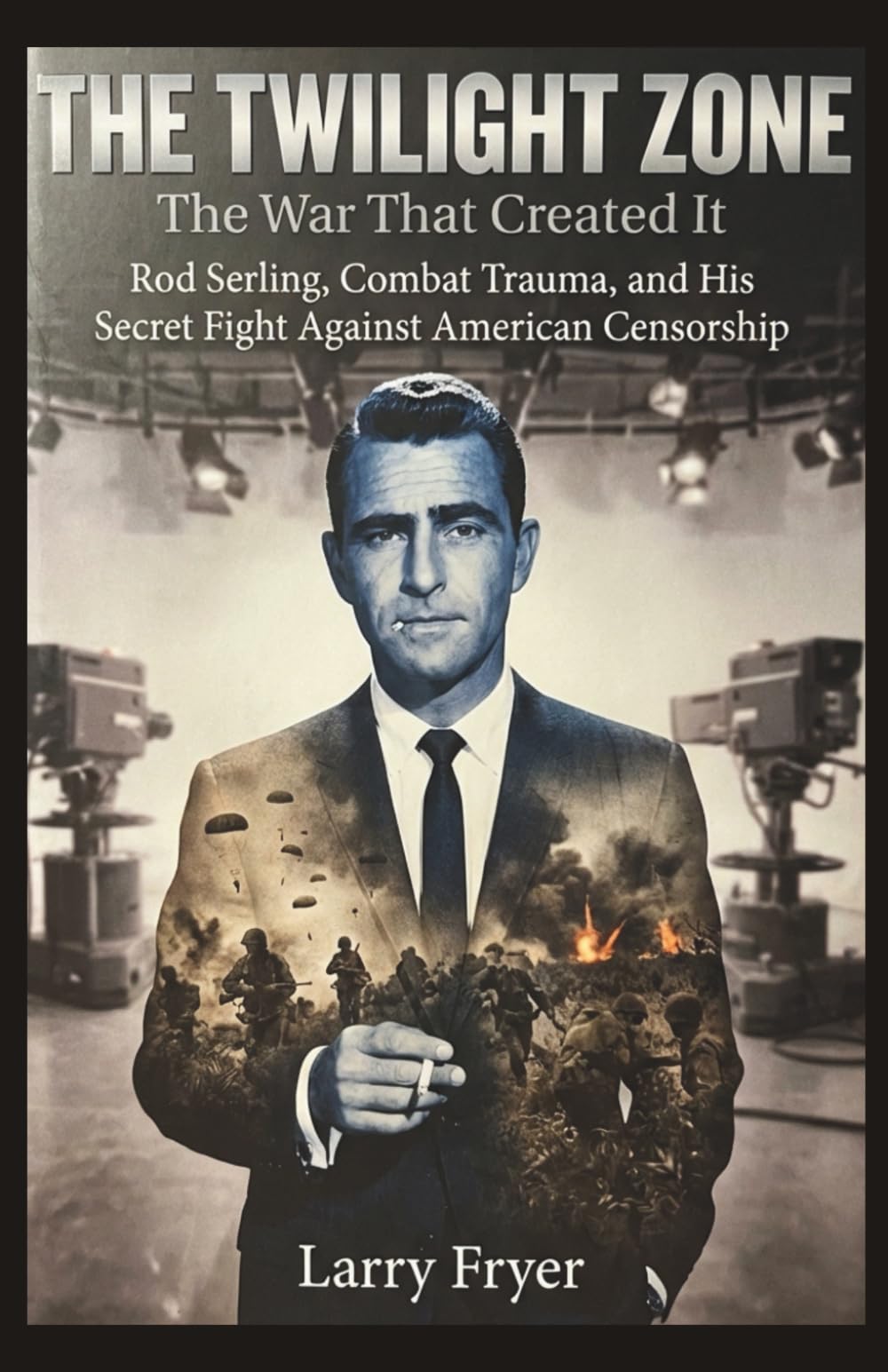 The Twilight Zone: The War That Created It: Rod Serling, Combat Trauma, and His Secret Fight Against American Censorship (Inside the Storyroom)