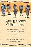 With Badges and Bullets: Lawmen and Outlaws in the Old West (Notable Westerners)