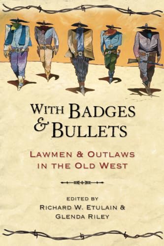 With Badges and Bullets: Lawmen and Outlaws in the Old West (Notable Westerners)