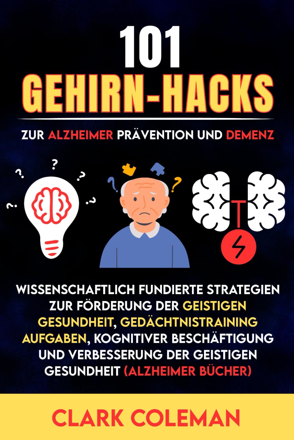 101 Gehirn-Hacks zur Alzheimer Prävention und Demenz: Wissenschaftlich fundierte Strategien zur Förderung der geistigen Gesundheit, Gedächtnistraining ... ( alzheimer bücher ) (self-help for brains)