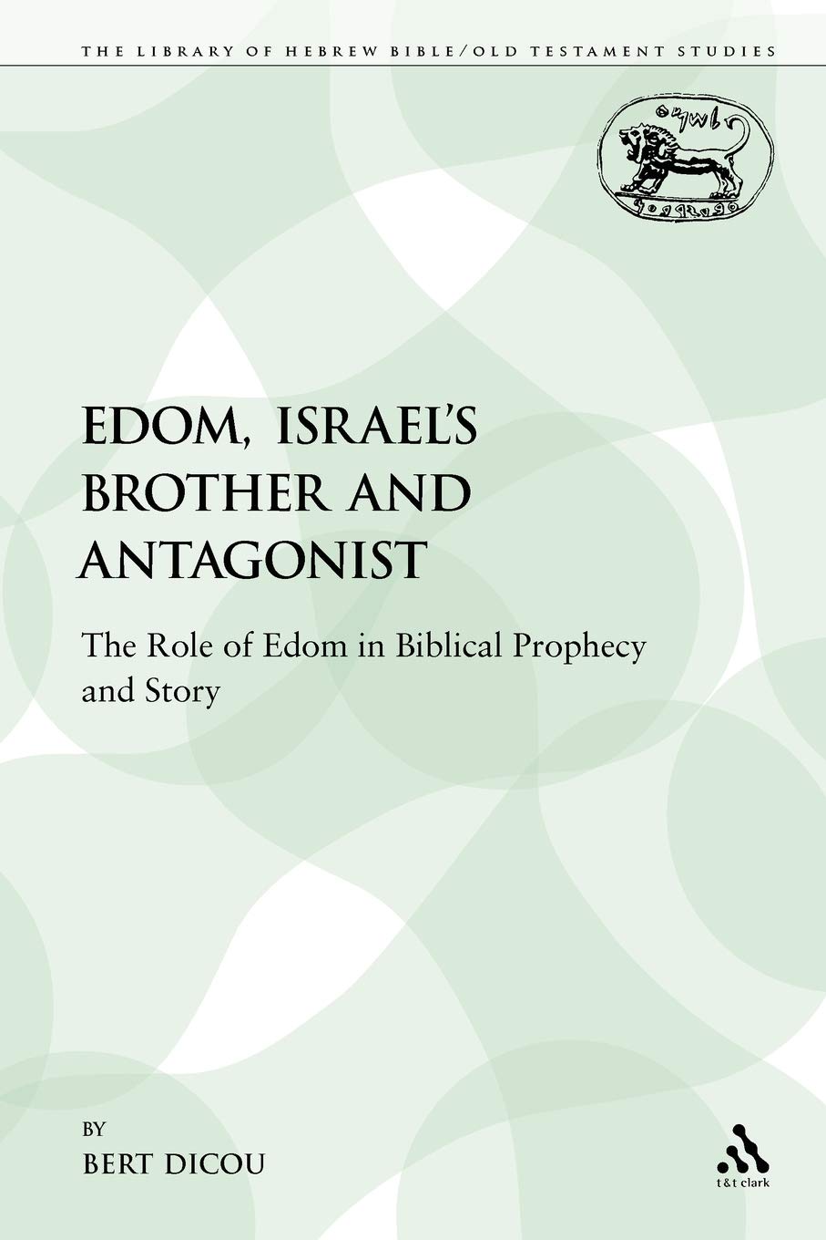 Buy Edom, Israel's Brother and Antagonist: The Role of Edom in Biblical Prophecy and Story: 169 (The Library of Hebrew Bible/Old Testament Studies) — BookShops.in