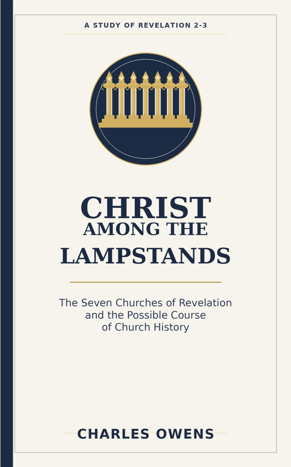 Christ Among The Lampstands: The Seven Churches of Revelation and the Possible Course of Church History