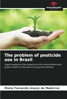 The problem of pesticide use in Brazil: Legal analysis of the impacts on the environment and public health in the face of corporate interests