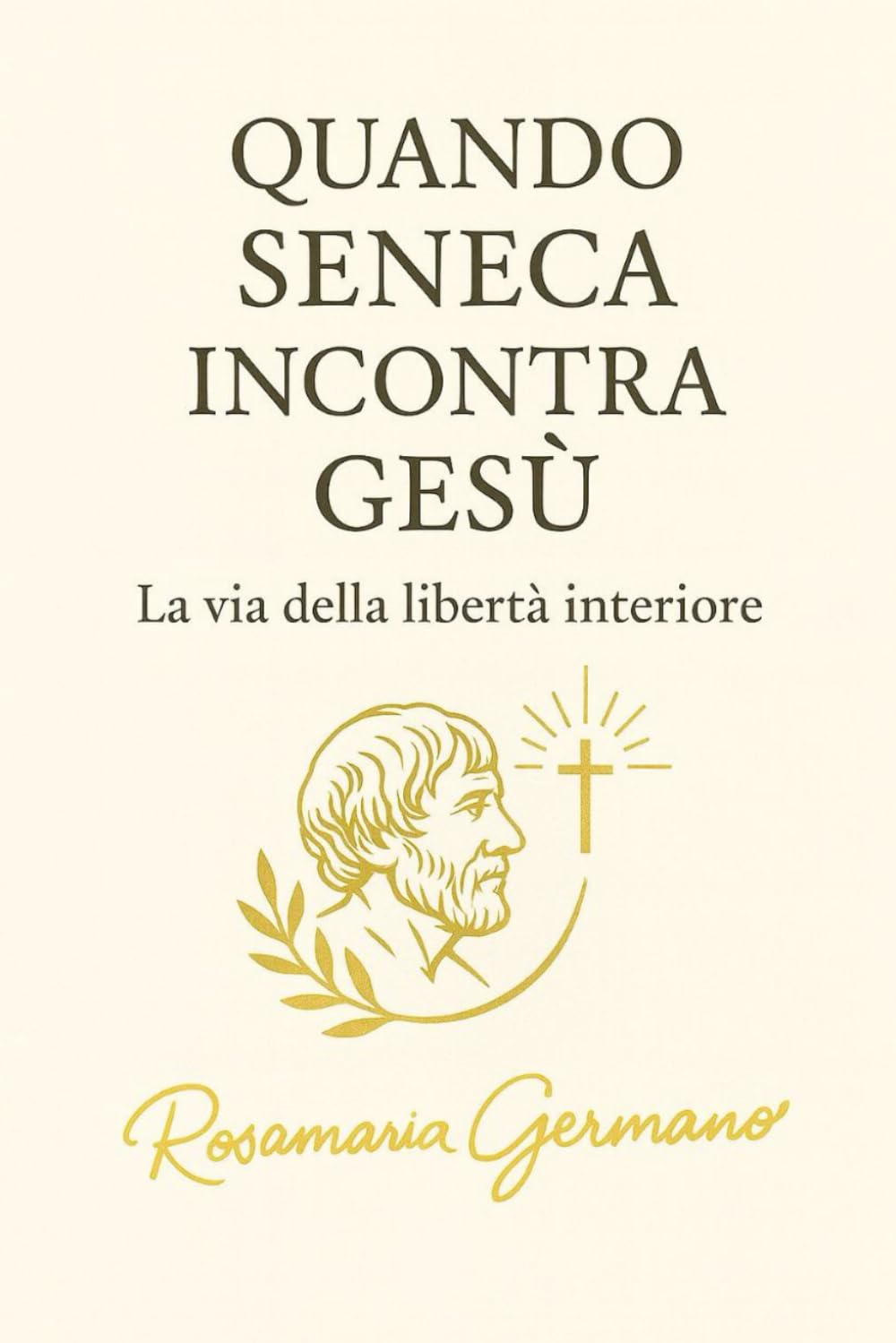QUANDO SENECA INCONTRA GESÙ: La via della libertà interiore (Collana cristiana cattolica)