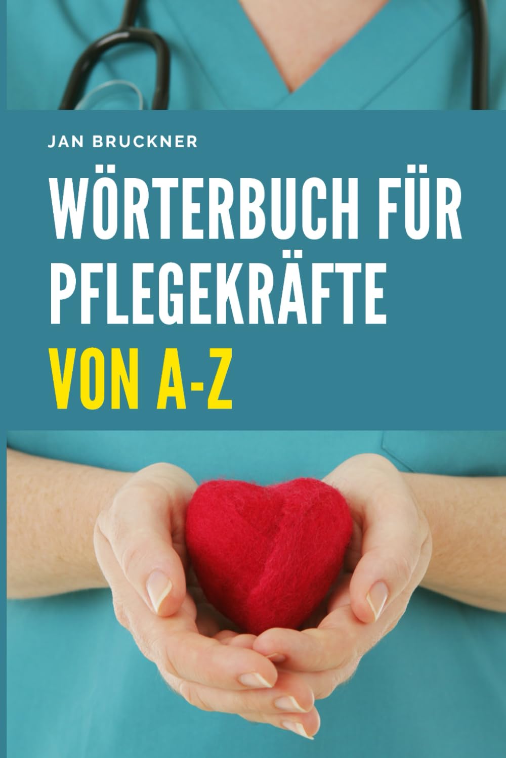 Wörterbuch für Pflegekräfte von A-Z: Fachbegriffe aus Pflege, Medizin und Therapie verständlich erklärt – Das umfassende Nachschlagewerk für Ausbildung, Studium und Berufspraxis
