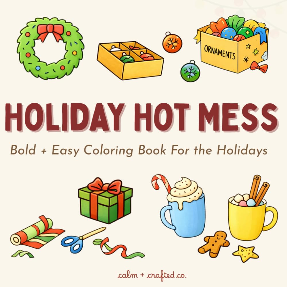 Holiday Hot Mess: Color Your Way Through the Chaos with 30+ Relatable Holiday Scenes (Beautifully Distracted: A Real-Life Coloring Book Series for Women)
